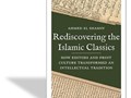 Rediscovering the Islamic classics : how editors and print culture transformed an intellectual tradition