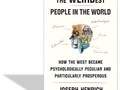 The WEIRDest people in the world : how the West became psychologically peculiar and particularly prosperous
