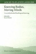 Knowing Bodies, Moving Minds: Towards Embodied Teaching and Learning