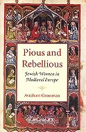 Pious and Rebellious: Jewish Women in Medieval Europe